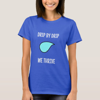 Camiseta Drip by Drip, We Thrive. Sustainable Living