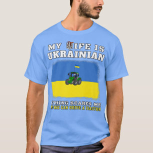 Camiseta Drive A Tractor  My Wife Is Ukrainian Nothing Scar