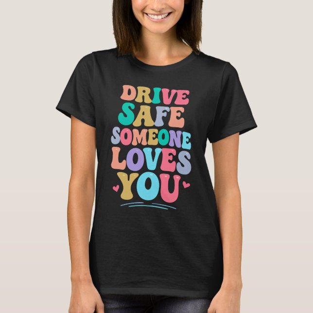Camiseta Drive safe someone loves you (Frente)