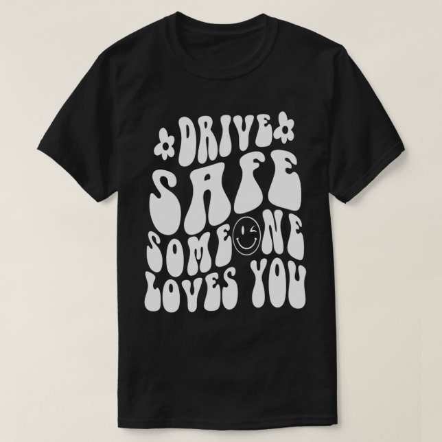 Camiseta Drive Safe Someone Loves You Flower White Tet Tren (Frente do Design)