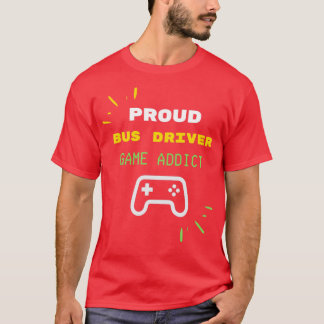 Camiseta DRIVER DE BUS Viciado em Jogo Orgulhoso
