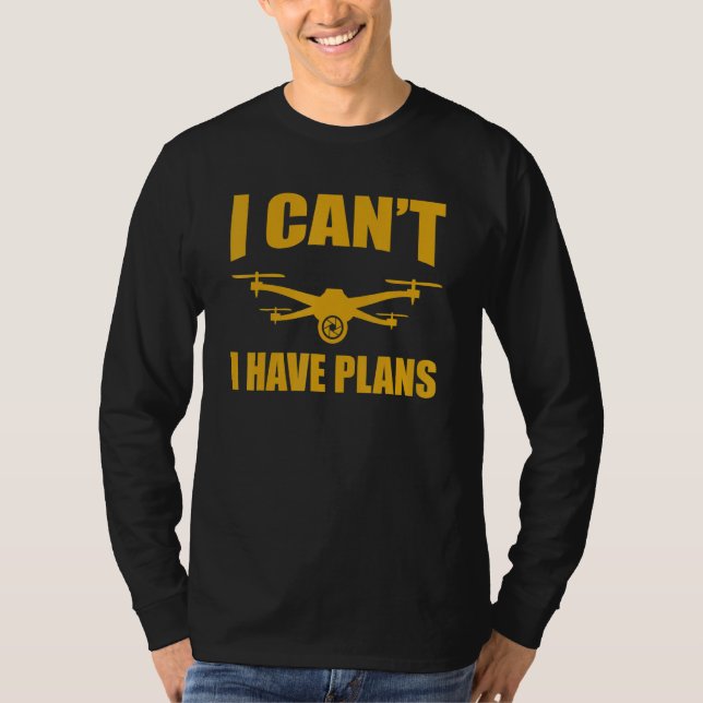 Camiseta Drone   Drone Operator I Can't I Have Plans Drones (Frente)