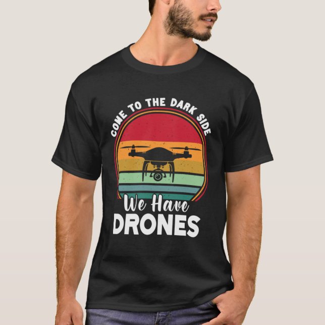 Camiseta Drone Pilot Come To The Dark Side We Have Drones   (Frente)