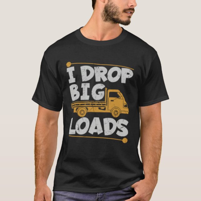 Camiseta Drop Big Loads Trucker Pun Loading Truck Drivers (Frente)