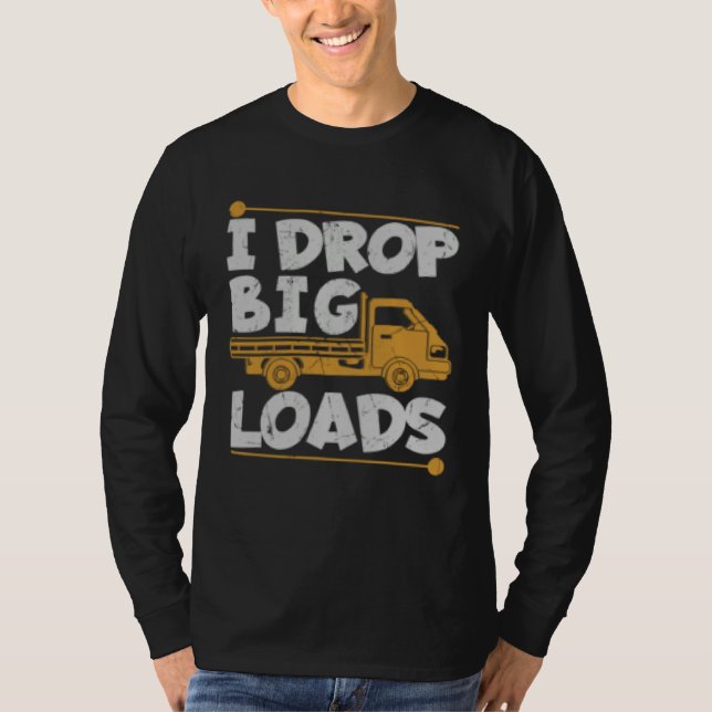 Camiseta Drop Big Loads Trucker Pun Loading Truck Drivers (Frente)