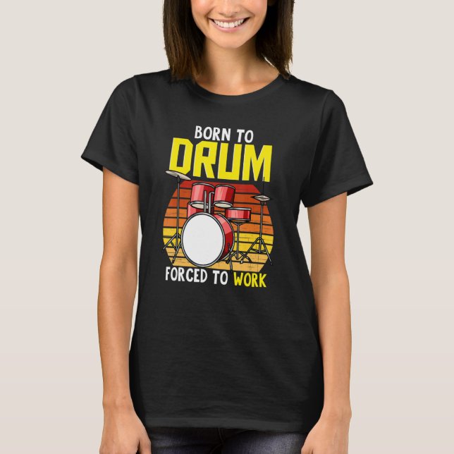 Camiseta Drum Set Drummer Musician Music Born To Drum Force (Frente)