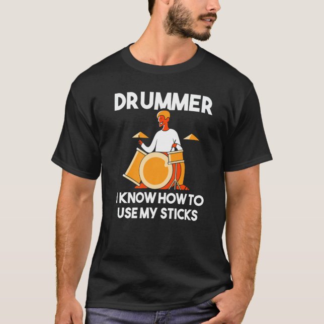 Camiseta Drummer I Know How To Use My Sticks Percussion  Dr (Frente)