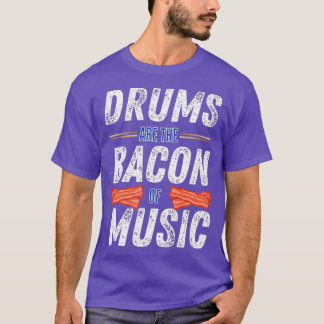 Camiseta Drums Are The Bacon Of Music Funny Drummer Gift