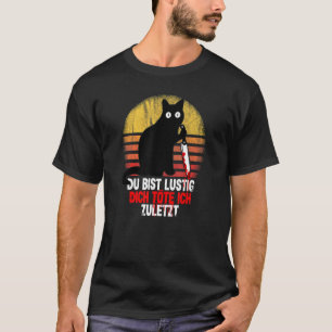 Camiseta Du Bist Lustig Dich Köte Ich Último Gato Kit Knife