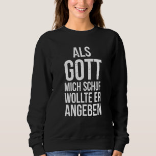 Camiseta Du Hast Es Gut Als Gott Mich Schuf Wollte Er Angeb