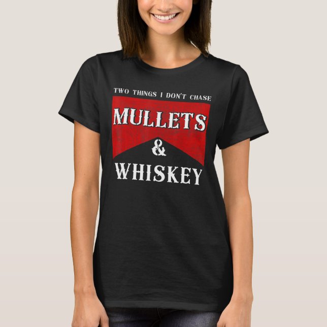 Camiseta Duas coisas que eu não persigo "Mullets" e "Whiske (Frente)
