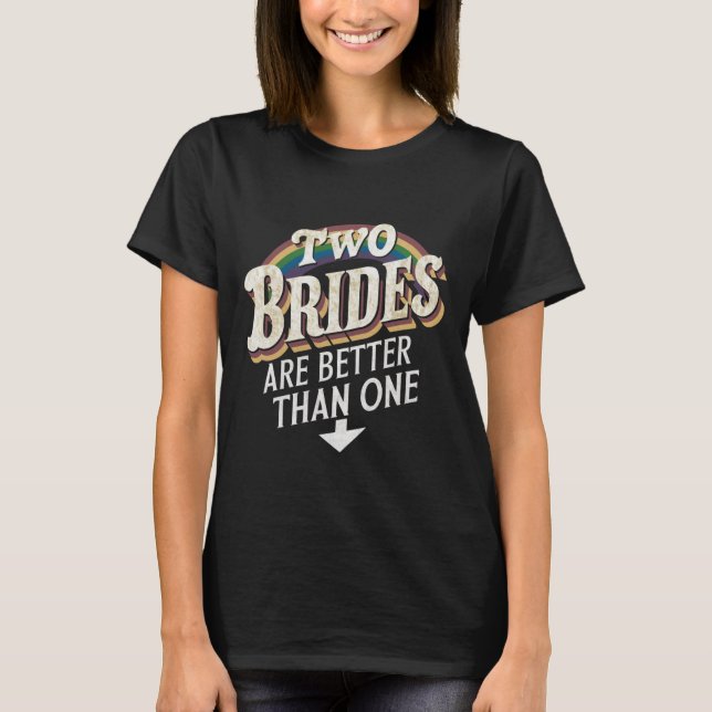 Camiseta Duas Noivas São Melhores Que Uma: Casamento Lésbic (Frente)