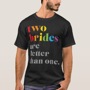 Camiseta Duas Noivas São Melhores Que Uma Casamento LGBTQ