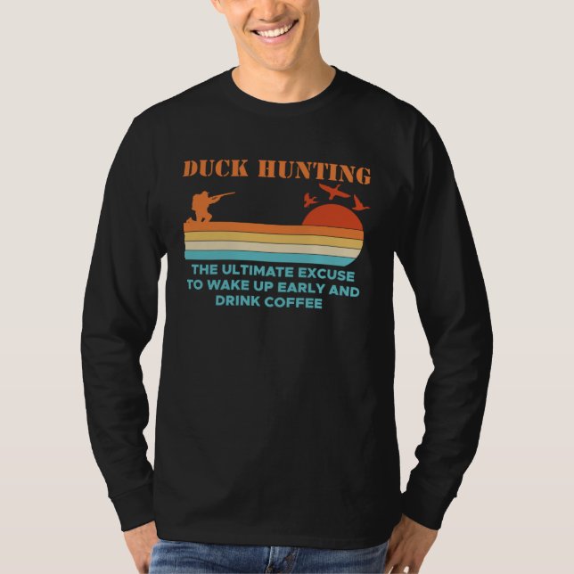 Camiseta Duck Hunting The Ultimate Excuse To Wake Up Early  (Frente)