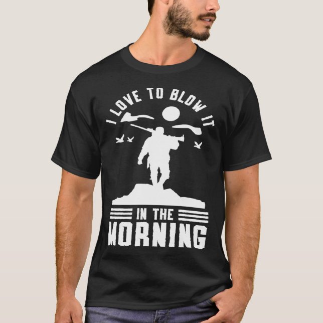 Camiseta Duck Hunting Waterfowl Hunting I Love To Blow It   (Frente)
