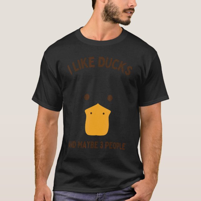 Camiseta Duck  I Like Ducks And Maybe 3 People Men Women (Frente)