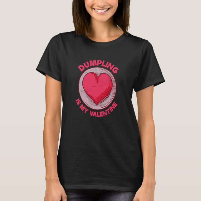 Camiseta Dumpling Is My Valentine Dim Sum Chinese Food Humo (Frente)