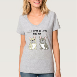 Camiseta dupla de bulldog francês, tudo o que preciso é