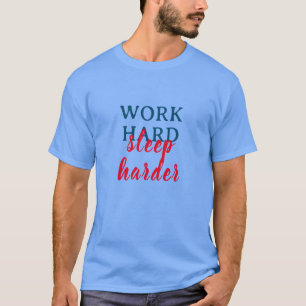 Camiseta Duro de trabalho, dormir mais