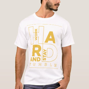 Camiseta Duro De Trabalho E Mantenha-Se Humilde