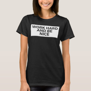 Camiseta Duro De Trabalho E Seja Um Bom Inspirador