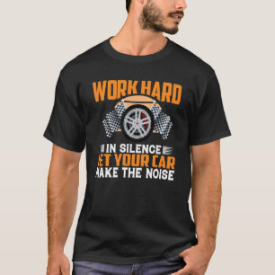 Camiseta Duro De Trabalho Em Silêncio Deixe O Seu Carro Faz