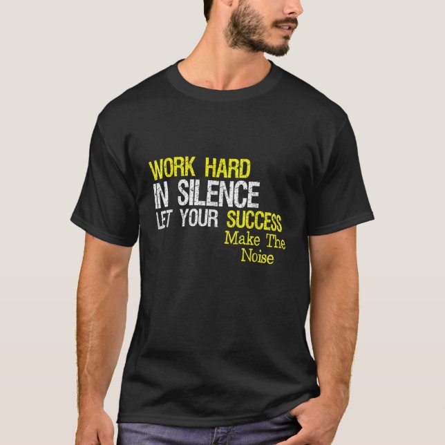 Camiseta Duro De Trabalho Em Silêncio Deixe O Seu Êxito Faz (Frente)