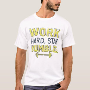 Camiseta Duro de trabalho, fique humilde