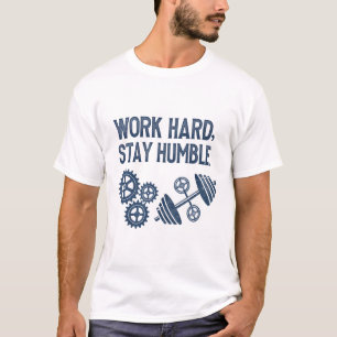 Camiseta Duro de trabalho, fique humilde