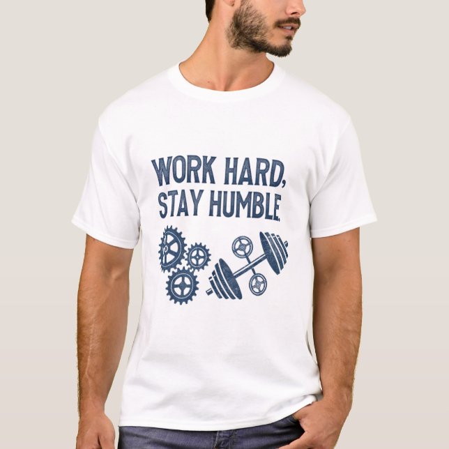 Camiseta Duro de trabalho, fique humilde (Frente)