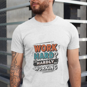 Camiseta Duro de trabalho? Mal Trabalhando - Trabalho Engra