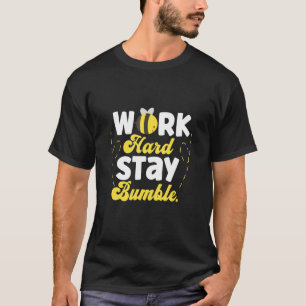 Camiseta Duro De Trabalho Mantenha-Se Bumble Abelhas De Faz