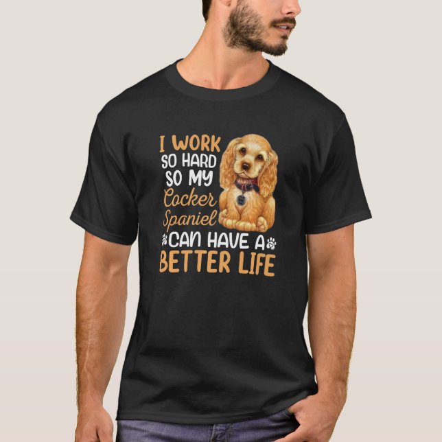 Camiseta Duro De Trabalho Para O Meu Cachorro De Cocker Spa (Frente)