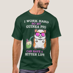 Camiseta Duro de trabalho para que a Guiné Suína tenha uma 