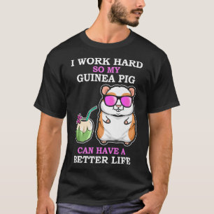 Camiseta Duro de trabalho para que a Guiné Suína tenha uma
