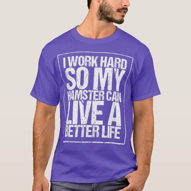 Camiseta Duro De Trabalho Para Que Meu Hamster Possa Viver  (Frente)