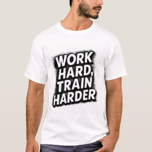 Camiseta Duro de trabalho, trem mais duro