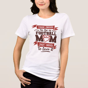 Camiseta Duro O Suficiente, Louco O Suficiente: Futebol Mãe