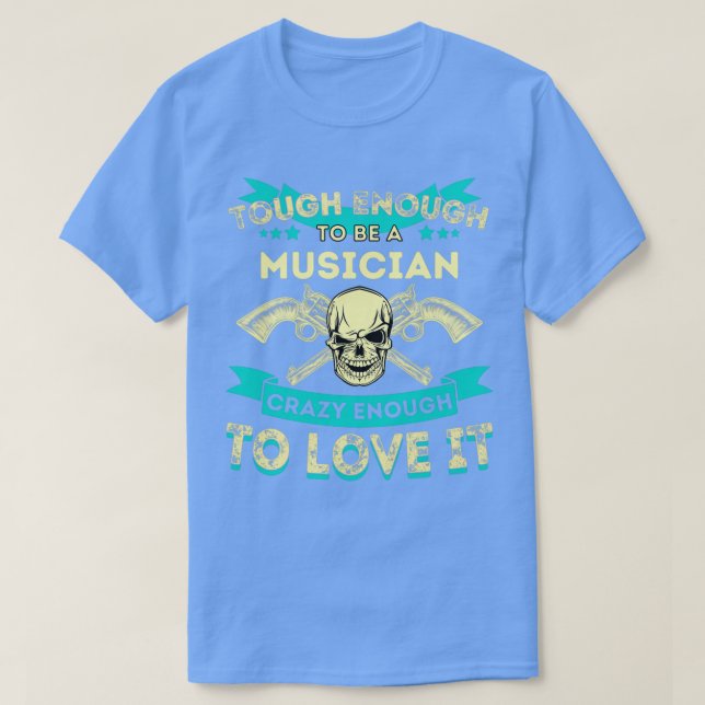 Camiseta Duro O Suficiente Para Ser Um Músico Louco O Sufic (Frente do Design)