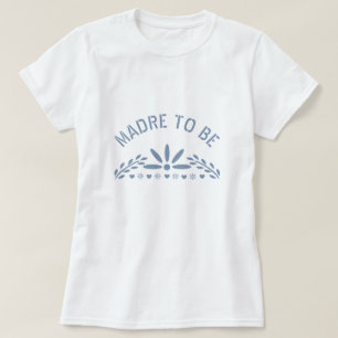 Camiseta Dusty Blue Madre para ser Chá de Bebê