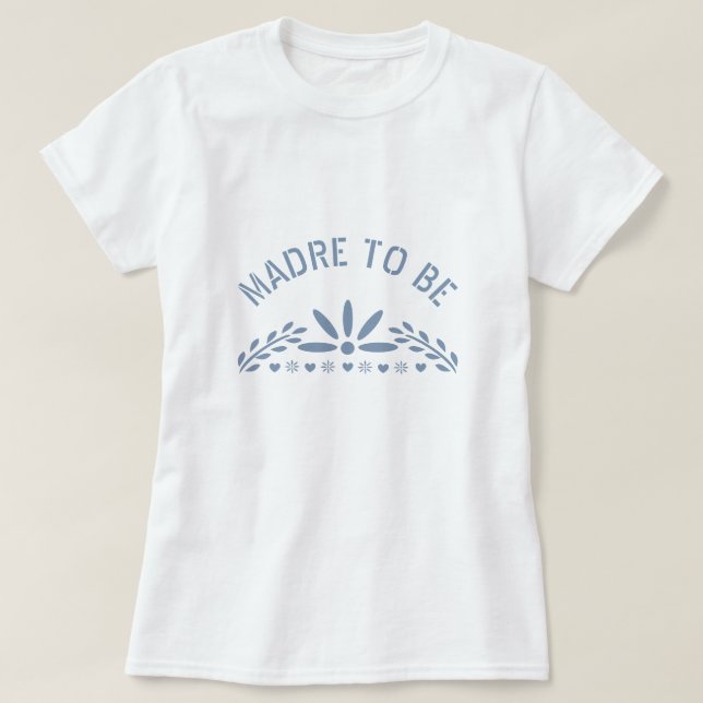 Camiseta Dusty Blue Madre para ser Chá de Bebê (Frente do Design)