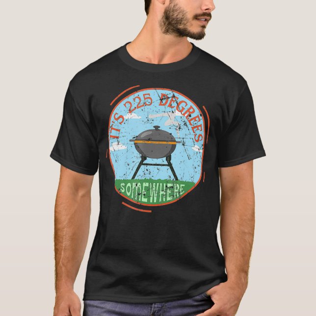 Camiseta É 225 Graus Em Algum Lugar De CHURRASCO Carne Fuma (Frente)