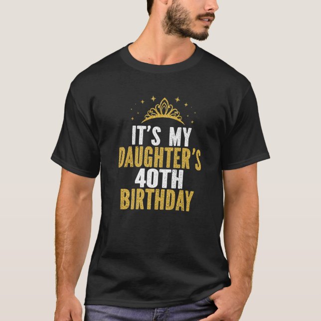 Camiseta É a ideia aniversário de 40 anos da minha filha po (Frente)