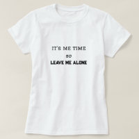 É a minha hora, então deixe-me sozinho.