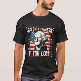 Camiseta É a única traição se você Perder 4 de julho George