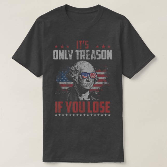 Camiseta É a única traição se você Perder George Washington (Frente do Design)