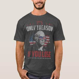 Camiseta É a única traição se você Perder George Washington