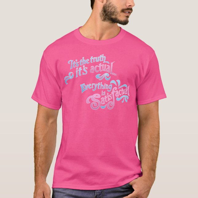 Camiseta É A Verdade Que É... Tudo É Satisfatório (Frente)