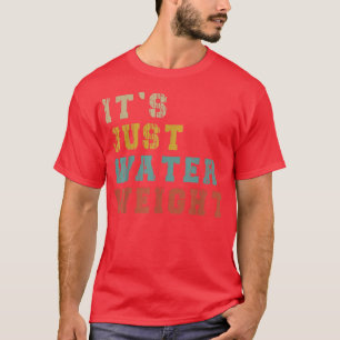 Camiseta É apenas peso da água, fisicamente Ajustado gordur