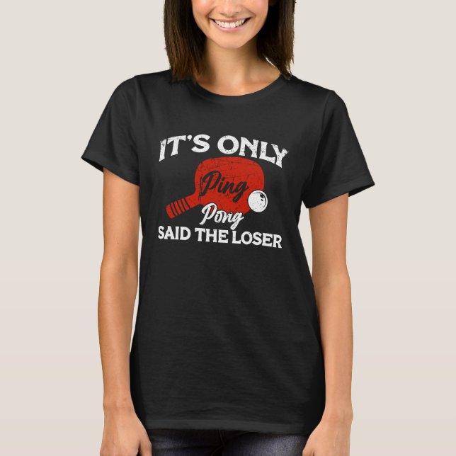 Camiseta É apenas Ping Pong Raquete de Tênis de Mesa Ping P (Frente)